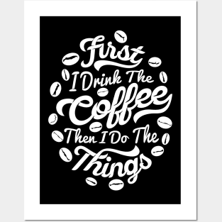 First I drink the coffee Then I do the things, coffee slogan white letters Posters and Art